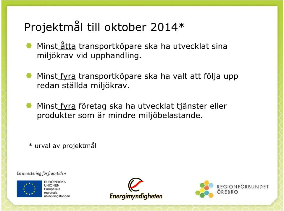 Minst fyra transportköpare ska ha valt att följa upp redan ställda