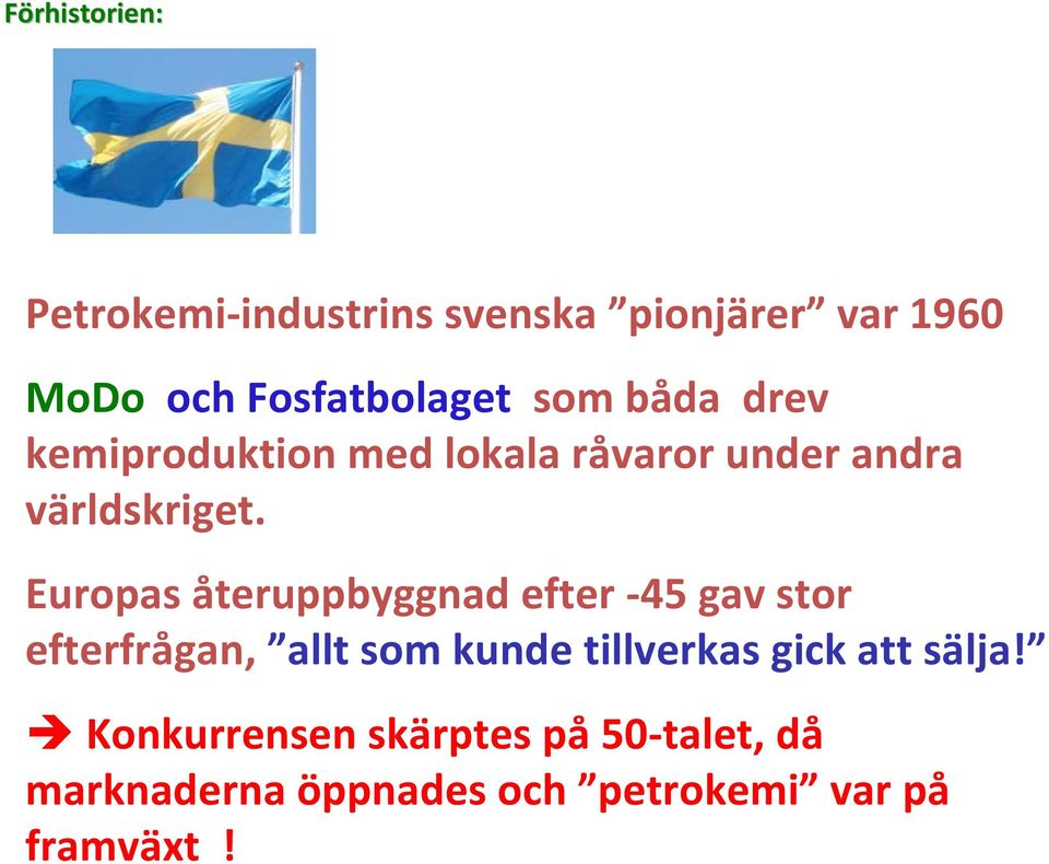 Europas återuppbyggnad efter -45 gav stor efterfrågan, allt som kunde tillverkas gick