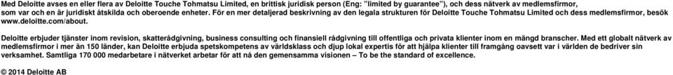 Deloitte erbjuder tjänster inom revision, skatterådgivning, business consulting och finansiell rådgivning till offentliga och privata klienter inom en mängd branscher.