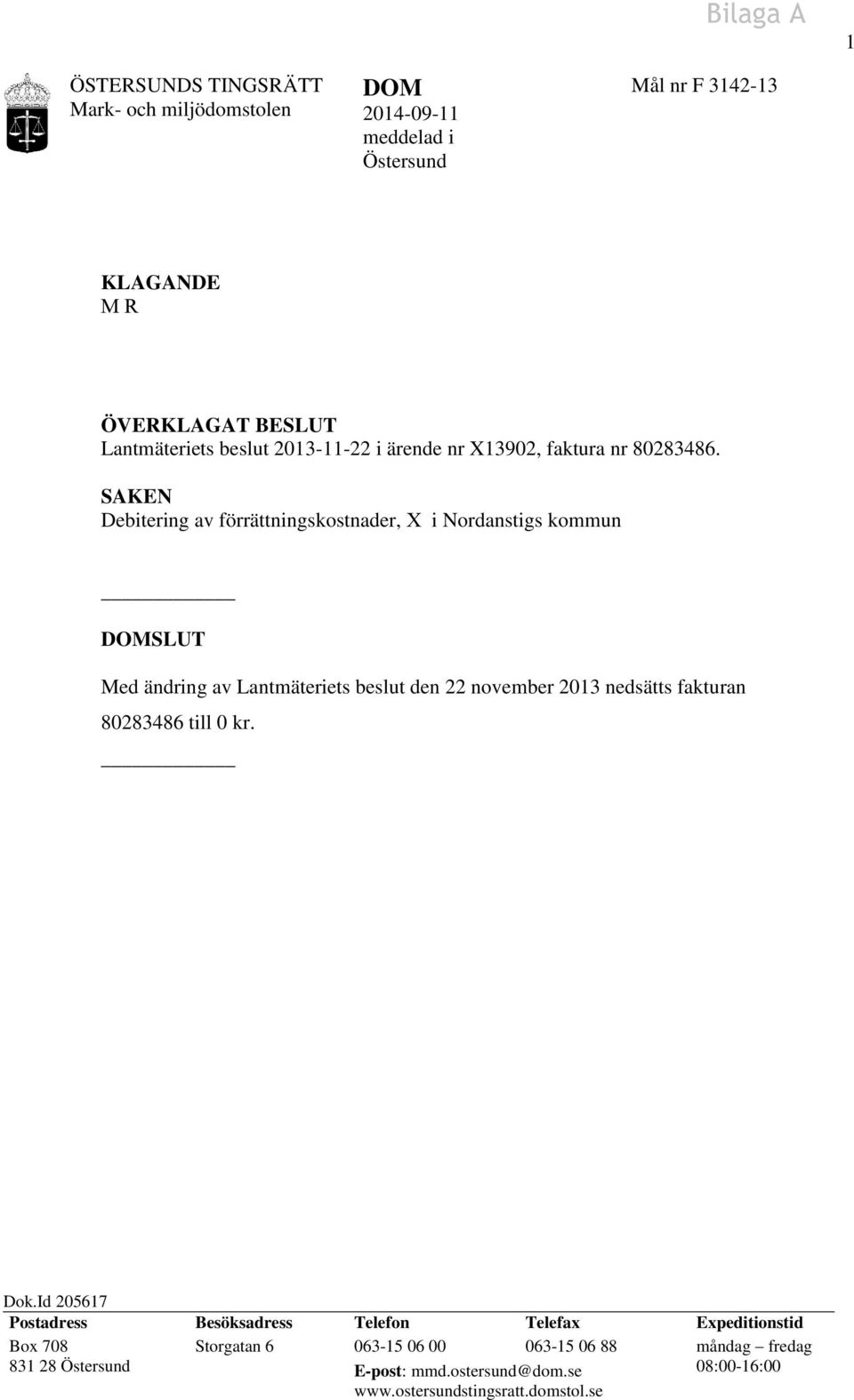 SAKEN Debitering av förrättningskostnader, X i Nordanstigs kommun SLUT Med ändring av Lantmäteriets beslut den 22 november 2013 nedsätts