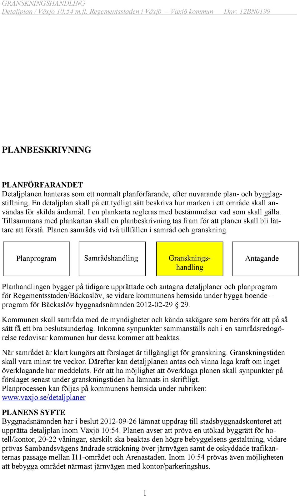 En detaljplan skall på ett tydligt sätt beskriva hur marken i ett område skall användas för skilda ändamål. I en plankarta regleras med bestämmelser vad som skall gälla.