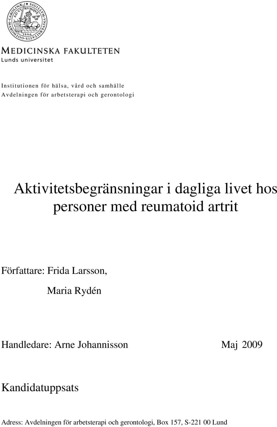 artrit Författare: Frida Larsson, Maria Rydén Handledare: Arne Johannisson Maj