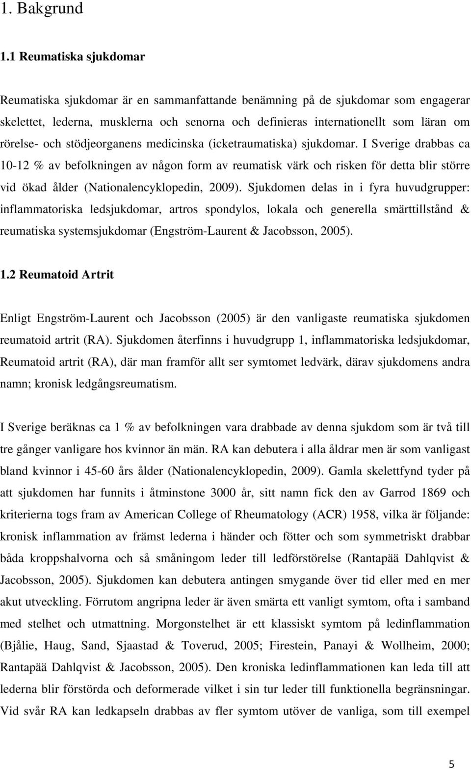 och stödjeorganens medicinska (icketraumatiska) sjukdomar.