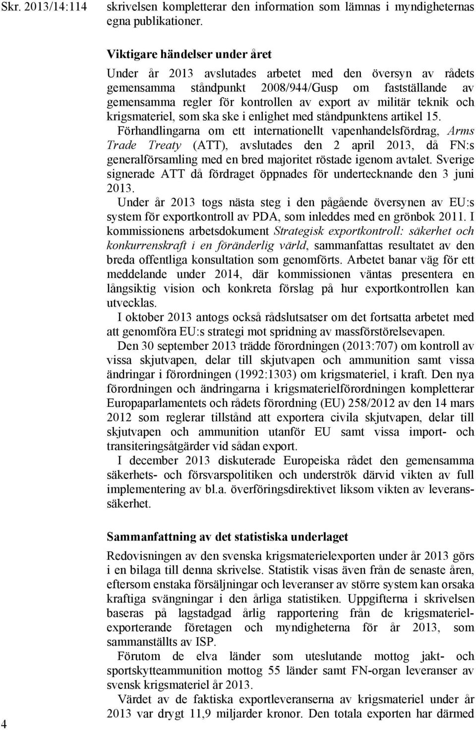 teknik och krigsmateriel, som ska ske i enlighet med ståndpunktens artikel 15.