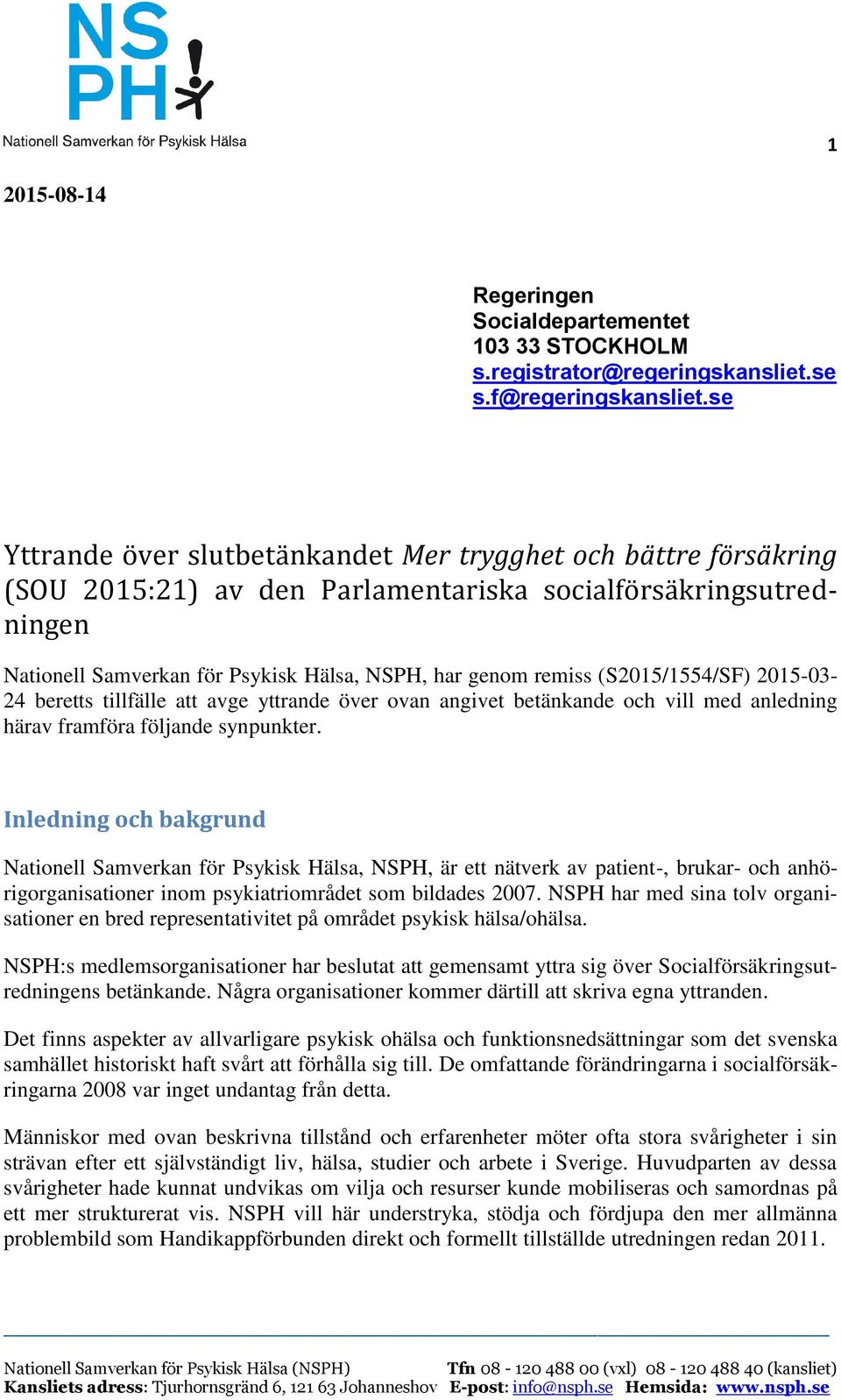 (S2015/1554/SF) 2015-03- 24 beretts tillfälle att avge yttrande över ovan angivet betänkande och vill med anledning härav framföra följande synpunkter.