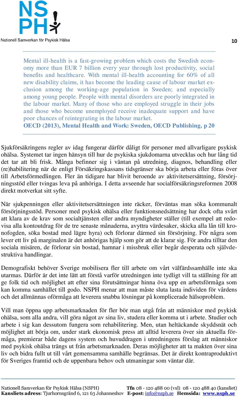 young people. People with mental disorders are poorly integrated in the labour market.