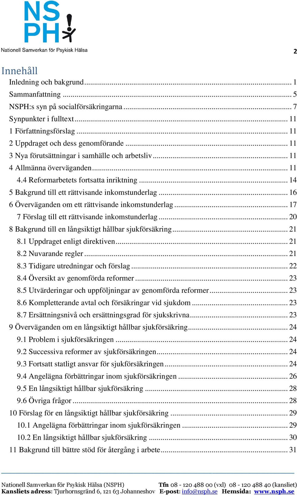 .. 16 6 Överväganden om ett rättvisande inkomstunderlag... 17 7 Förslag till ett rättvisande inkomstunderlag... 20 8 Bakgrund till en långsiktigt hållbar sjukförsäkring... 21 8.