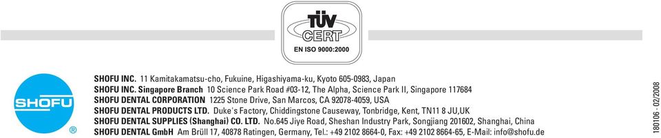 92078-4059, USA SHOFU DENTAL PRODUCTS LTD. Duke's Factory, Chiddingstone Causeway, Tonbridge, Kent, TN11 8 JU,UK SHOFU DENTAL SUPPLIES (Shanghai) CO.