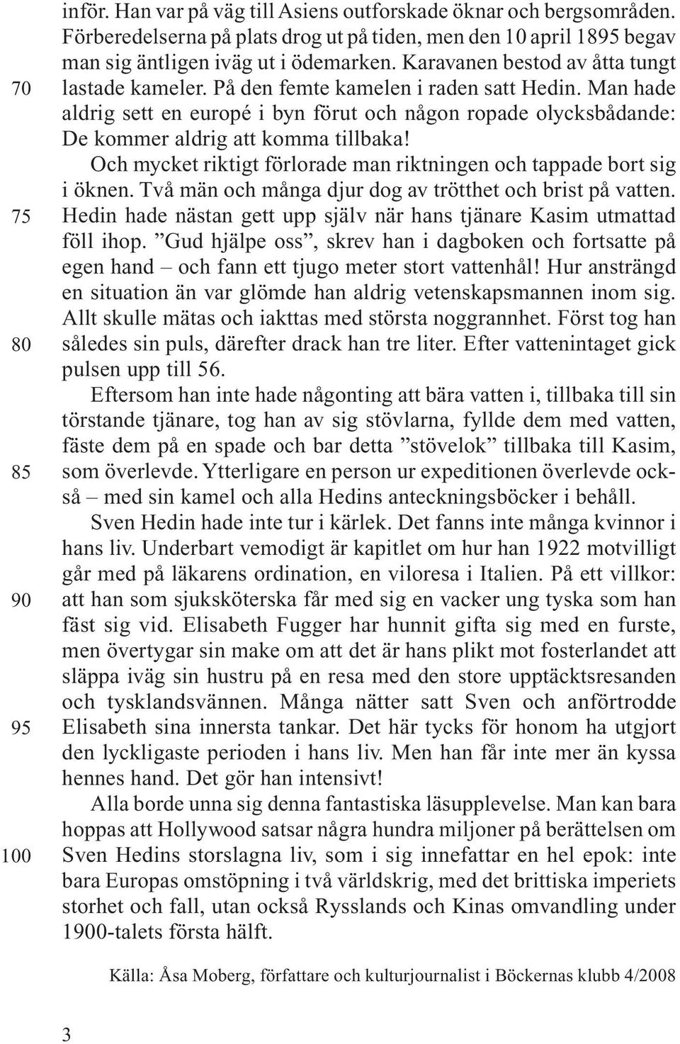 Och mycket riktigt förlorade man riktningen och tappade bort sig i öknen. Två män och många djur dog av trötthet och brist på vatten.