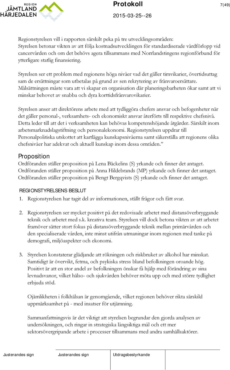 Styrelsen ser ett problem med regionens höga nivåer vad det gäller timvikarier, övertidsuttag sam de ersättningar som utbetalas på grund av sen rekrytering av frånvaroersättare.