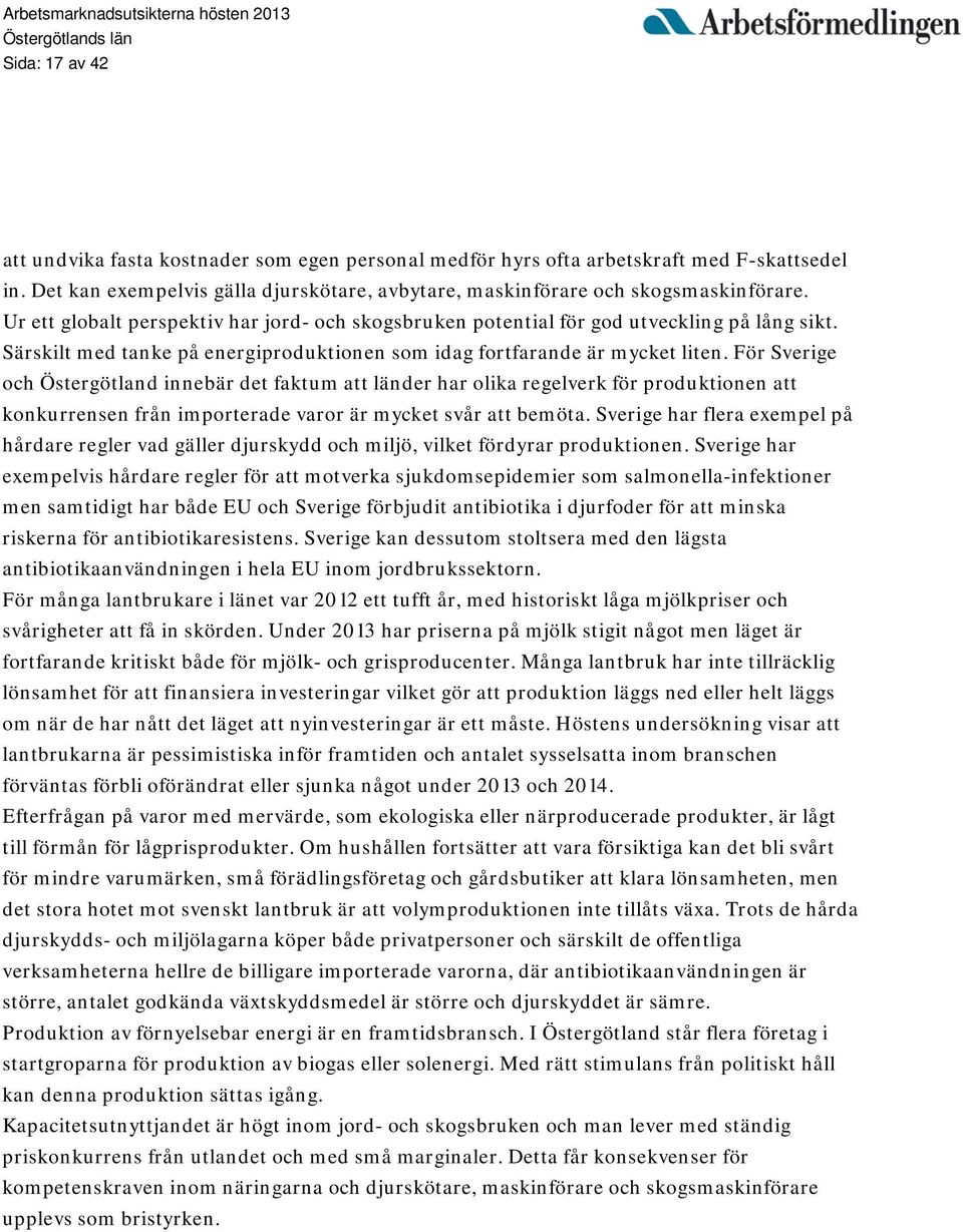 För Sverige och Östergötland innebär det faktum att länder har olika regelverk för produktionen att konkurrensen från importerade varor är mycket svår att bemöta.