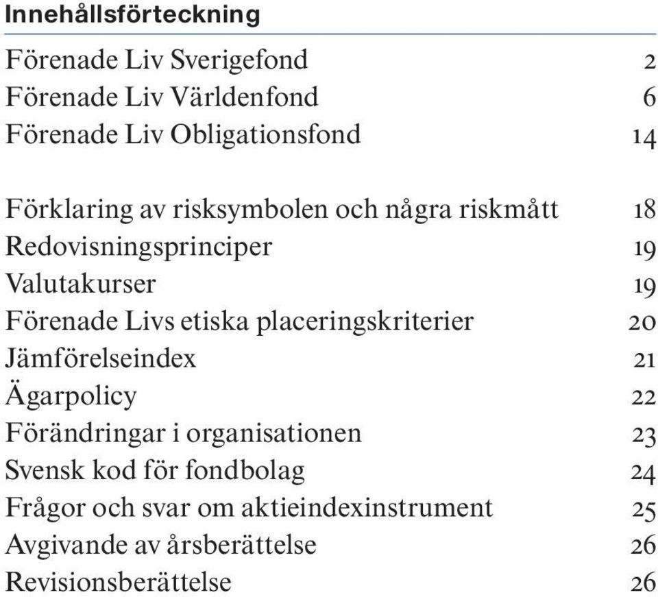 etiska placeringskriterier 20 Jämförelseindex 21 Ägarpolicy 22 Förändringar i organisationen 23 Svensk kod