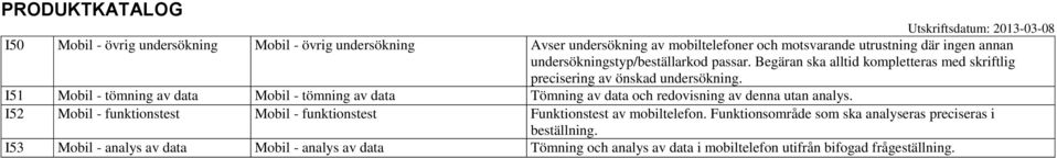 I51 Mobil - tömning av data Mobil - tömning av data Tömning av data och redovisning av denna utan analys.