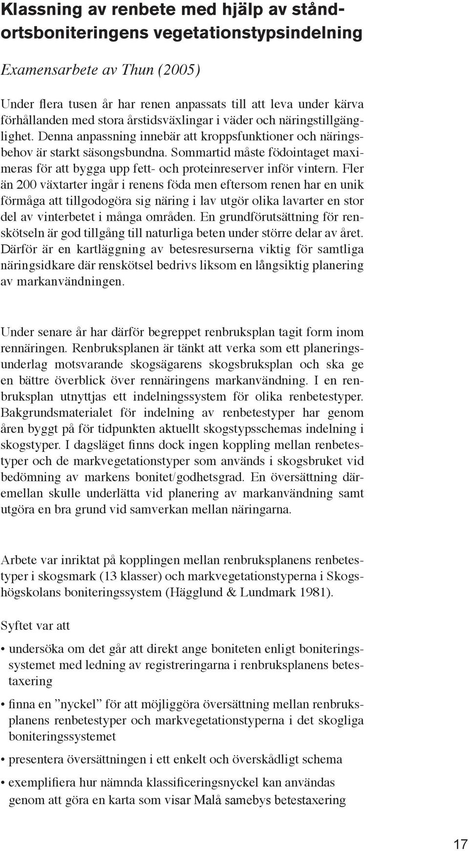 Sommartid måste födointaget maximeras för att bygga upp fett- och proteinreserver inför vintern.