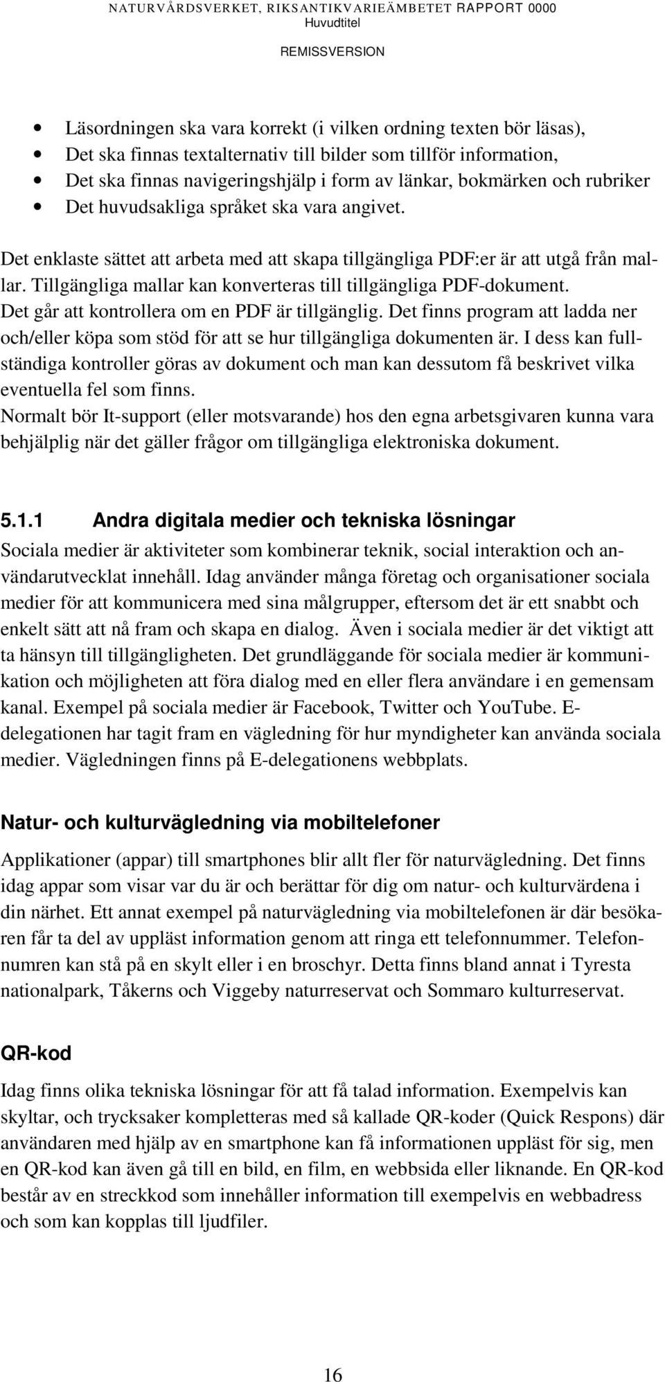 Tillgängliga mallar kan konverteras till tillgängliga PDF-dokument. Det går att kontrollera om en PDF är tillgänglig.