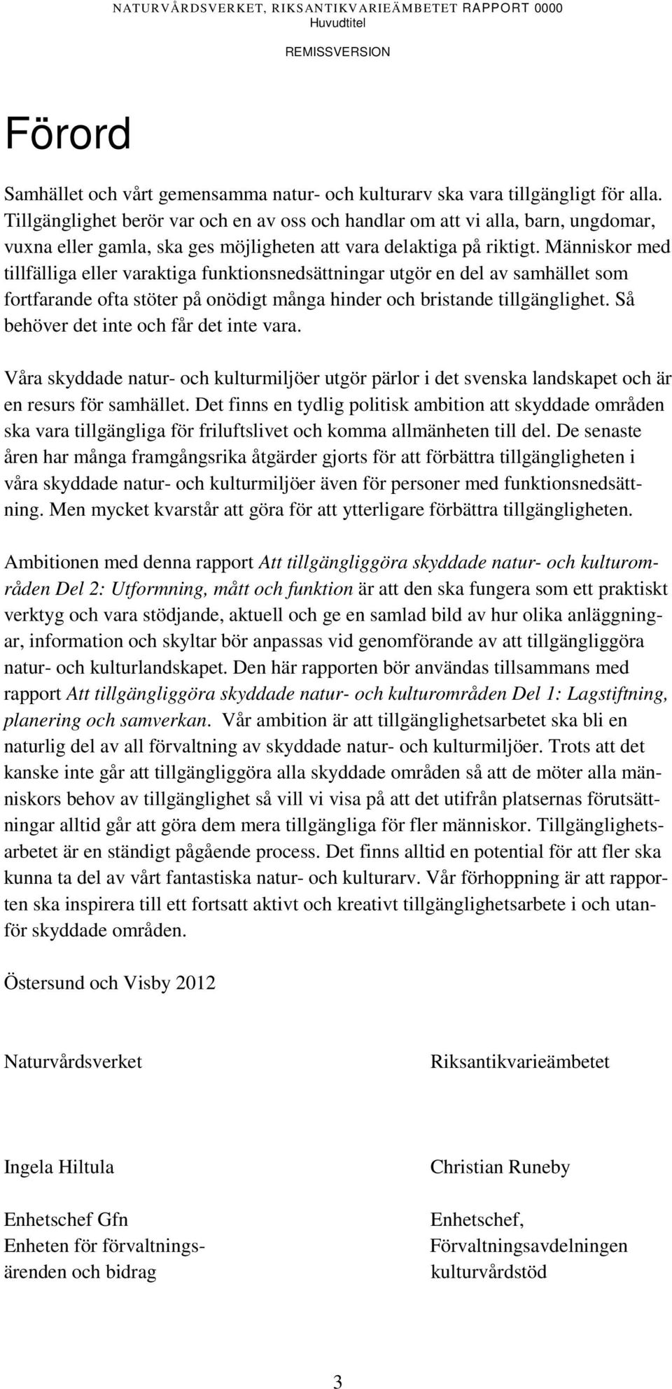 Människor med tillfälliga eller varaktiga funktionsnedsättningar utgör en del av samhället som fortfarande ofta stöter på onödigt många hinder och bristande tillgänglighet.