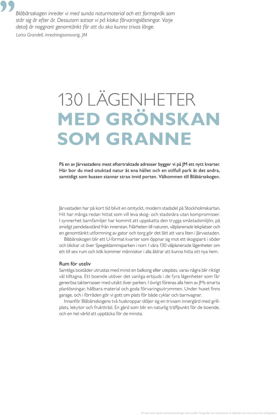 Lotta Grandell, inredningsansvarig, JM 130 LÄGENHETER MED GRÖNSKAN SOM GRANNE På en av Järvastadens mest eftertraktade adresser bygger vi på JM ett nytt kvarter.