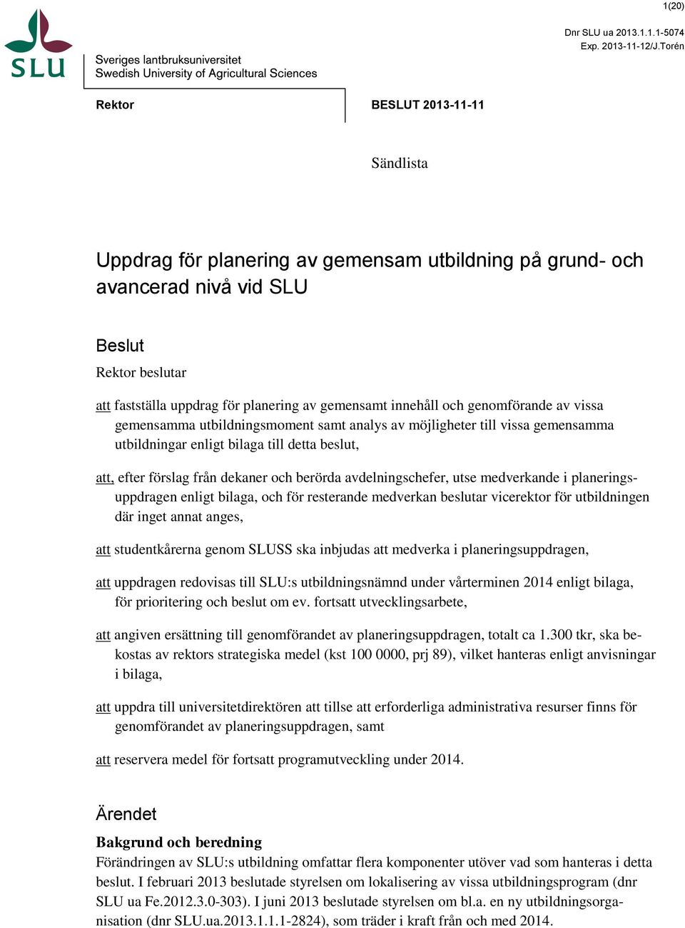 och genomförande av vissa gemensamma utbildningsmoment samt analys av möjligheter till vissa gemensamma utbildningar enligt bilaga till detta beslut, att, efter förslag från dekaner och berörda