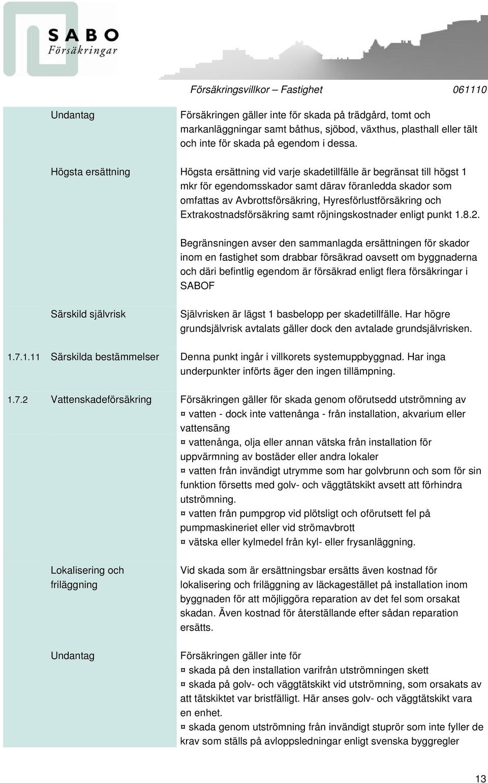 och Extrakostnadsförsäkring samt röjningskostnader enligt punkt 1.8.2.