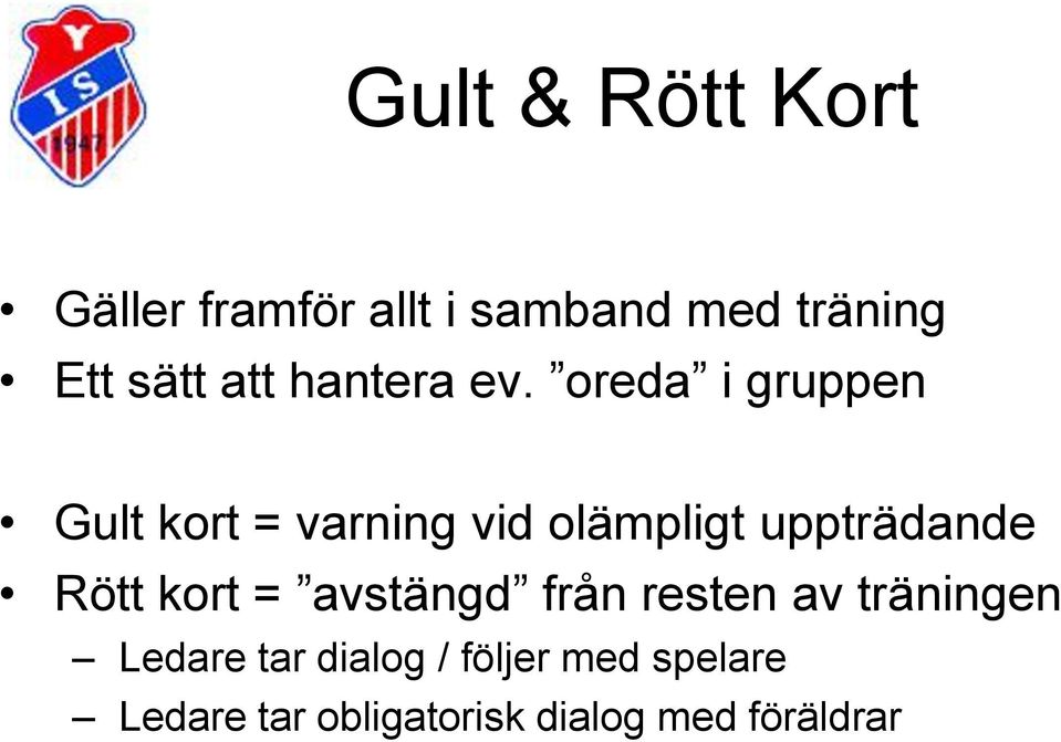 oreda i gruppen Gult kort = varning vid olämpligt uppträdande Rött