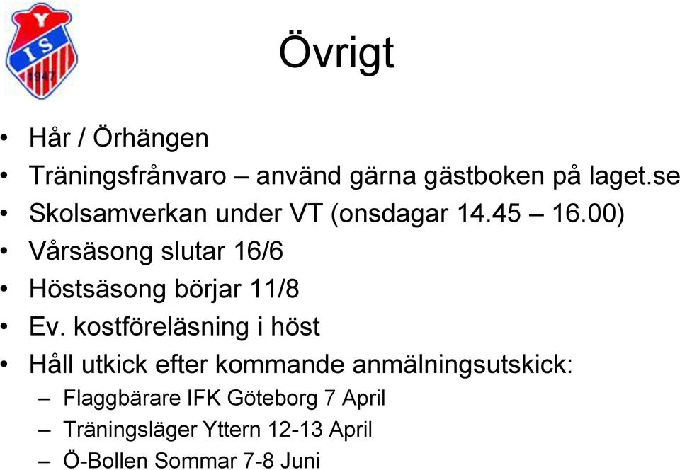 00) Vårsäsong slutar 16/6 Höstsäsong börjar 11/8 Ev.