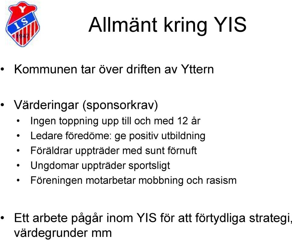 Föräldrar uppträder med sunt förnuft Ungdomar uppträder sportsligt Föreningen