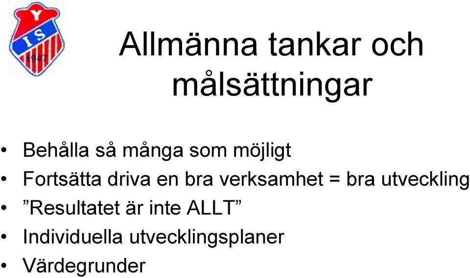 verksamhet = bra utveckling Resultatet är