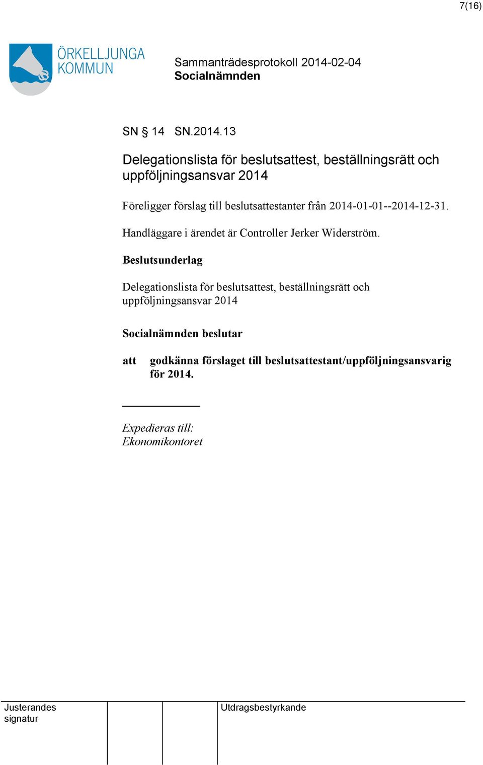 beslutsestanter från 2014-01-01--2014-12-31. Handläggare i ärendet är Controller Jerker Widerström.
