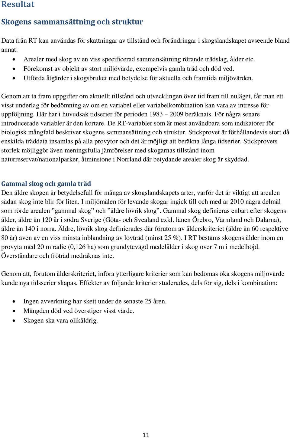 Utförda åtgärder i skogsbruket med betydelse för aktuella och framtida miljövärden.