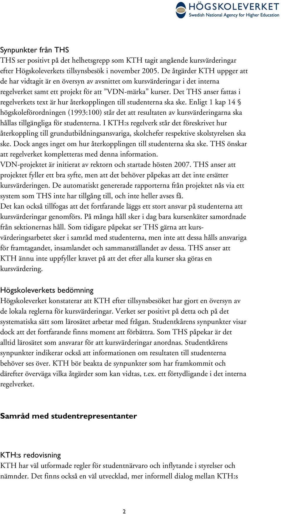 Det THS anser fattas i regelverkets text är hur återkopplingen till studenterna ska ske.