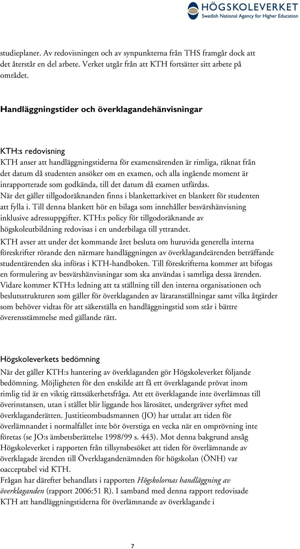 inrapporterade som godkända, till det datum då examen utfärdas. När det gäller tillgodoräknanden finns i blankettarkivet en blankett för studenten att fylla i.