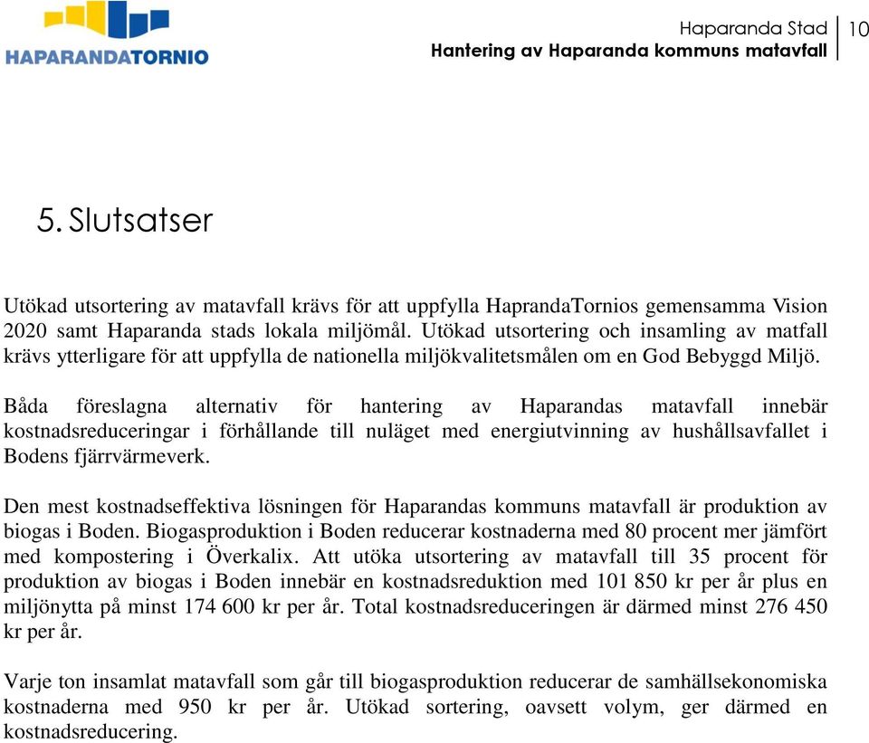 Båda föreslagna alternativ för hantering av Haparandas matavfall innebär kostnadsreduceringar i förhållande till nuläget med energiutvinning av hushållsavfallet i Bodens fjärrvärmeverk.