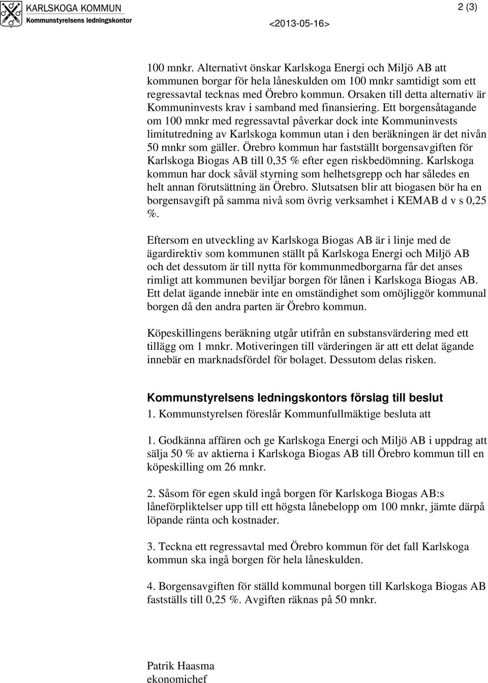 Ett borgensåtagande om 100 mnkr med regressavtal påverkar dock inte Kommuninvests limitutredning av Karlskoga kommun utan i den beräkningen är det nivån 50 mnkr som gäller.