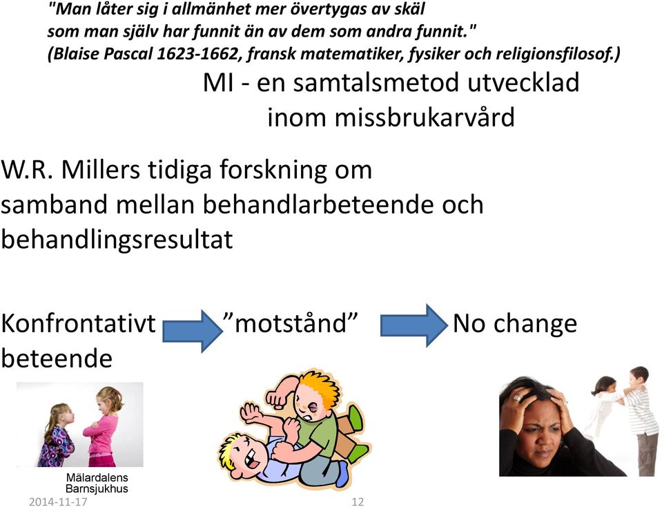 ) MI - en samtalsmetod utvecklad inom missbrukarvård W.R.