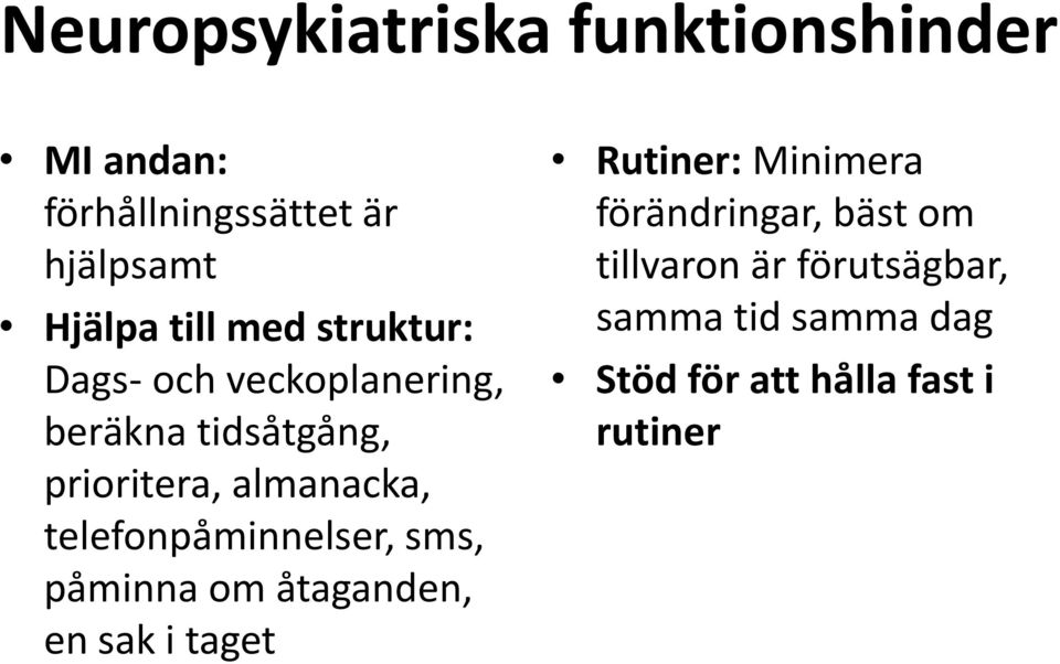 telefonpåminnelser, sms, påminna om åtaganden, en sak i taget Rutiner: Minimera