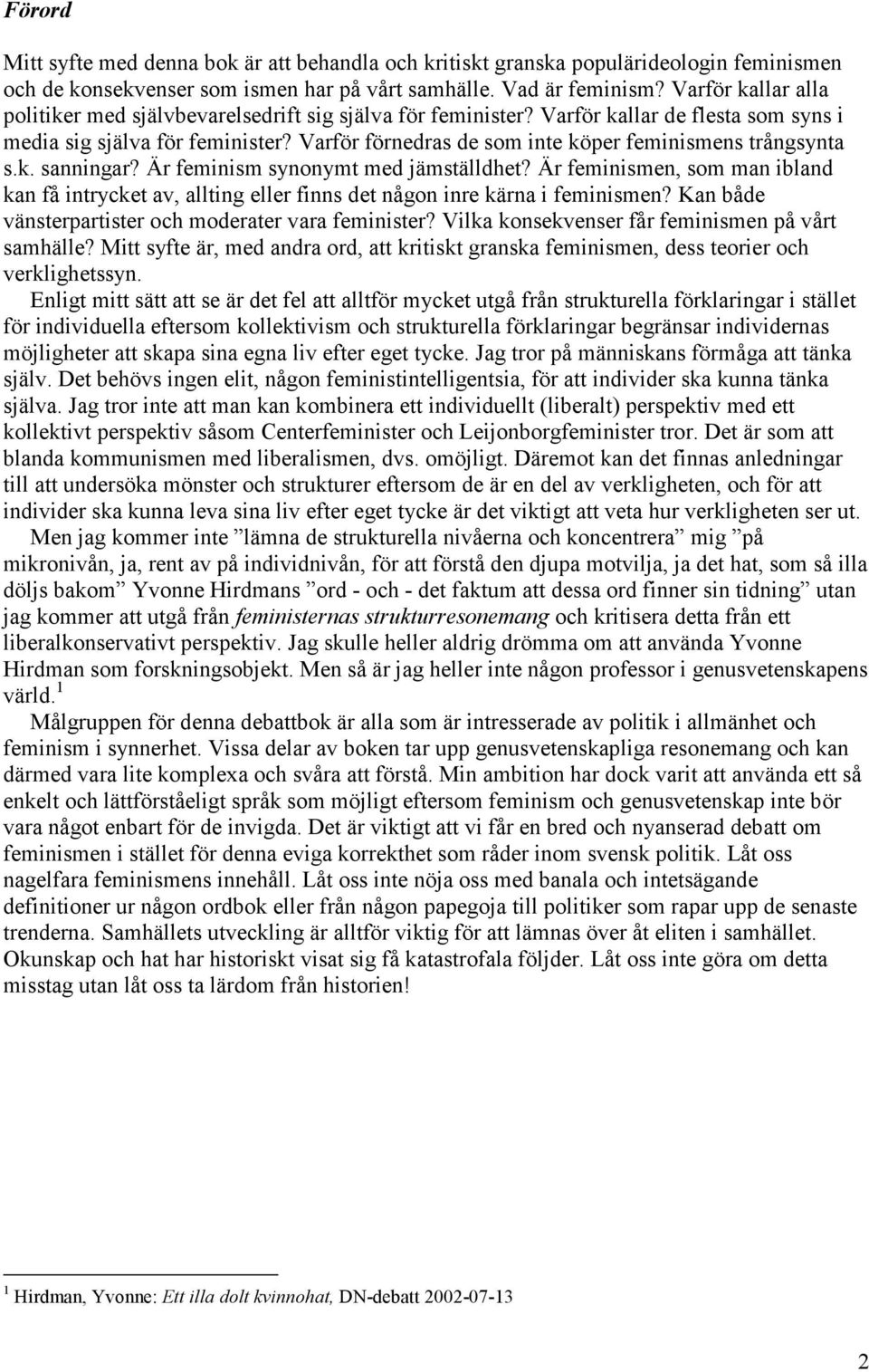 Varför förnedras de som inte köper feminismens trångsynta s.k. sanningar? Är feminism synonymt med jämställdhet?