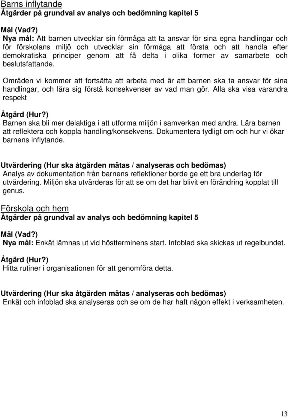 få delta i olika former av samarbete och beslutsfattande.