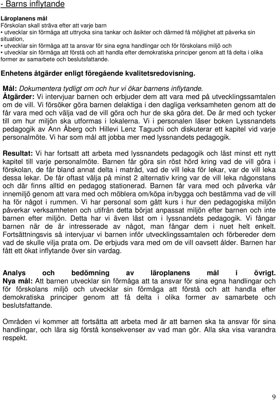 samarbete och beslutsfattande. Enhetens åtgärder enligt föregående kvalitetsredovisning. Mål: Dokumentera tydligt om och hur vi ökar barnens inflytande.