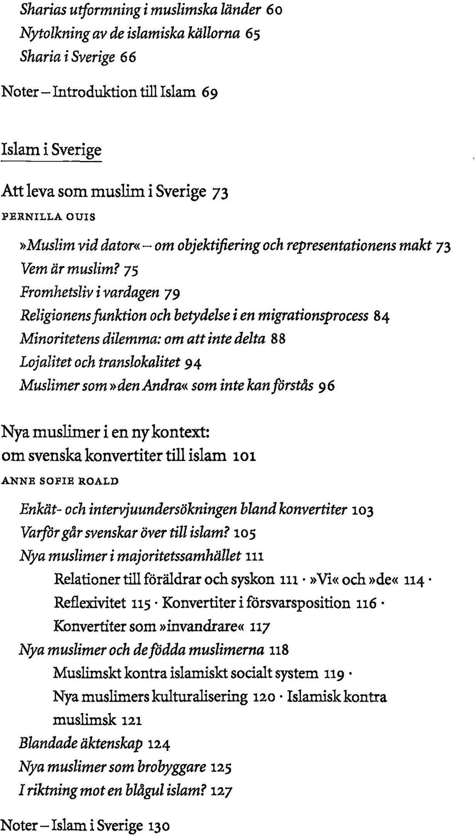 75 Fromhetsliv i vardagen 79 Religionens funktion och betydelse i en migrationsprocess 84 Minoritetens dilemma: om att inte delta 8 8 Lojalitet och translokalitet 94