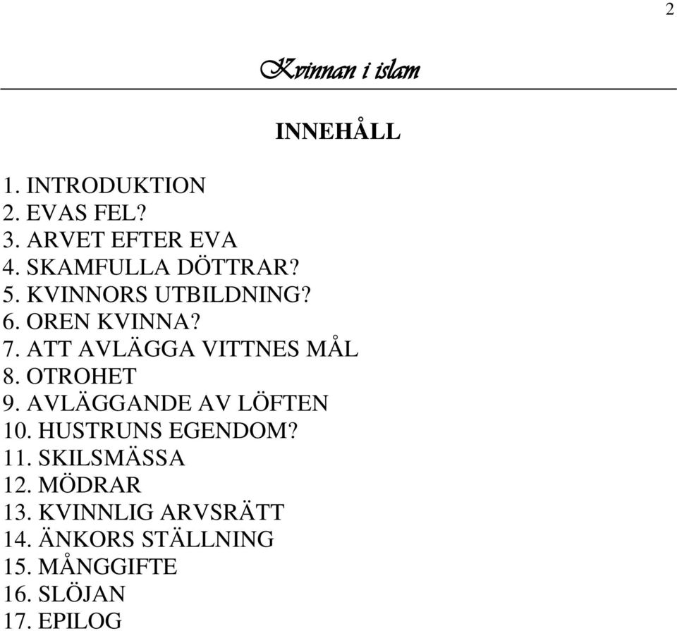 ATT AVLÄGGA VITTNES MÅL 8. OTROHET 9. AVLÄGGANDE AV LÖFTEN 10. HUSTRUNS EGENDOM? 11.