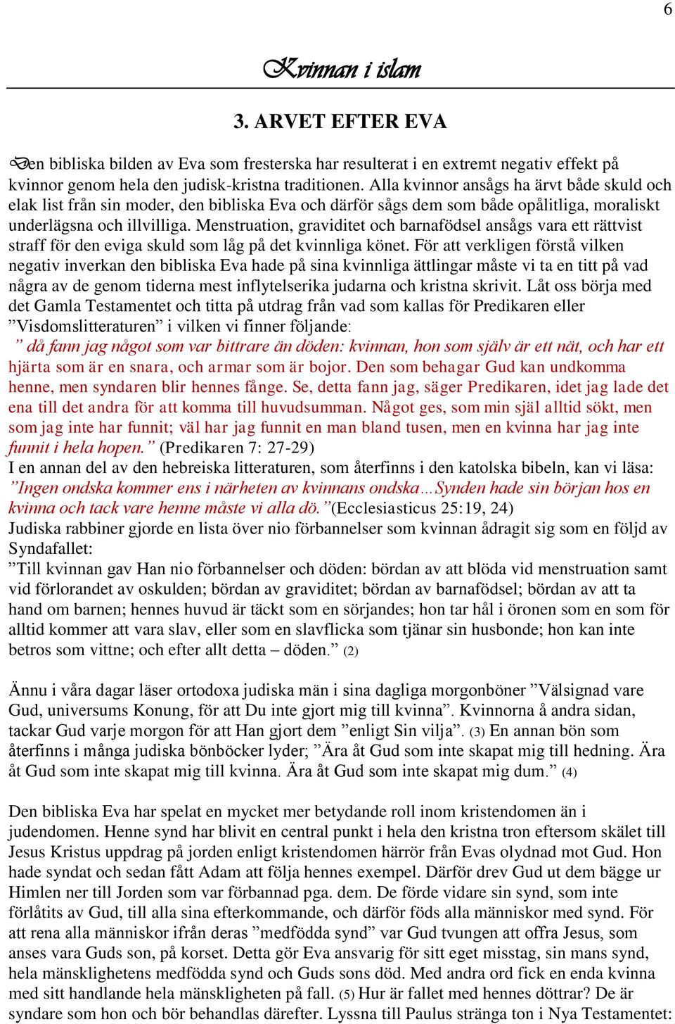 Menstruation, graviditet och barnafödsel ansågs vara ett rättvist straff för den eviga skuld som låg på det kvinnliga könet.