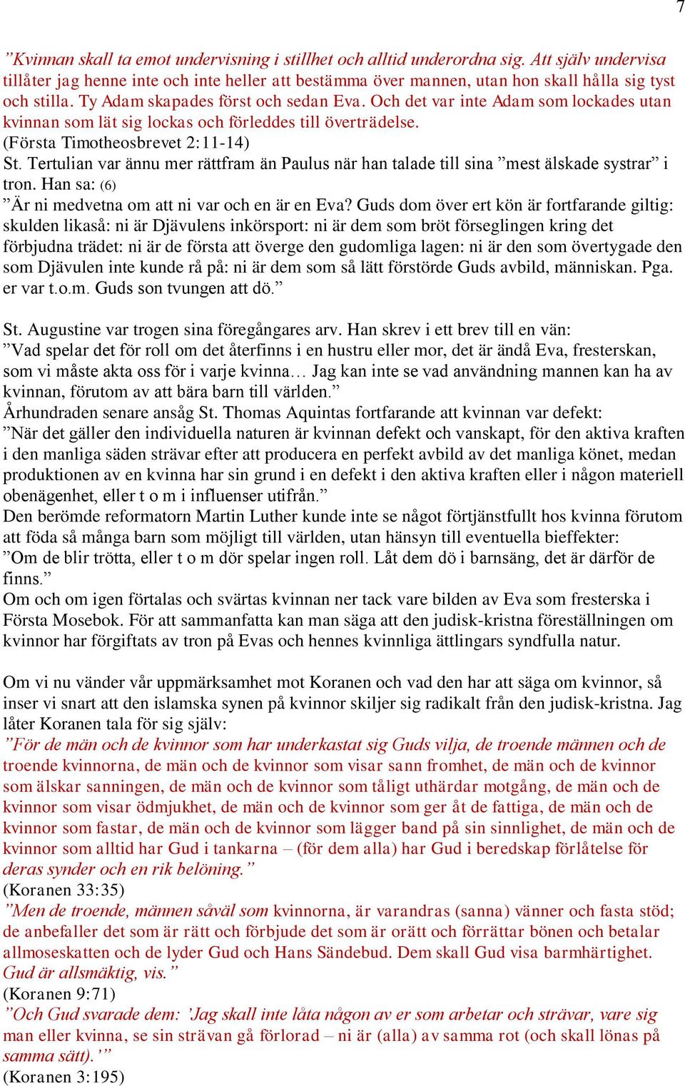 Och det var inte Adam som lockades utan kvinnan som lät sig lockas och förleddes till överträdelse. (Första Timotheosbrevet 2:11-14) St.