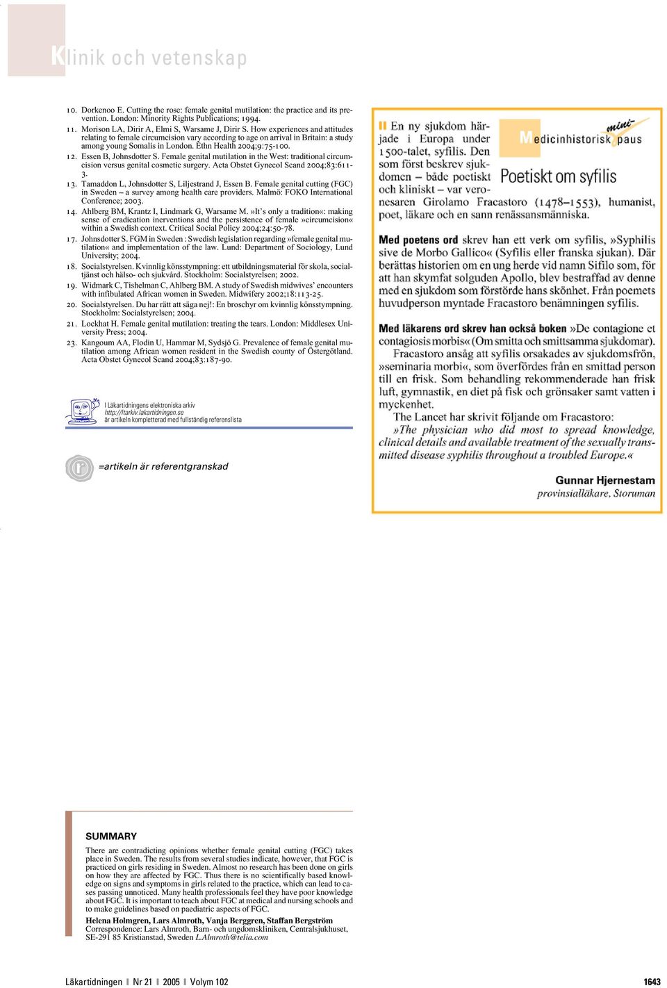 Female genital mutilation in the West: traditional circumcision versus genital cosmetic surgery. Acta Obstet Gynecol Scand 2004;83:611-3. 13. Tamaddon L, Johnsdotter S, Liljestrand J, Essen B.