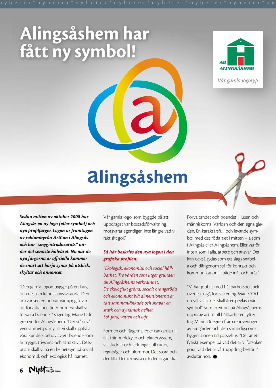 Logon är framtagen av reklambyrån ArtCon i Alingsås och har smygintroducerats under det senaste halvåret.