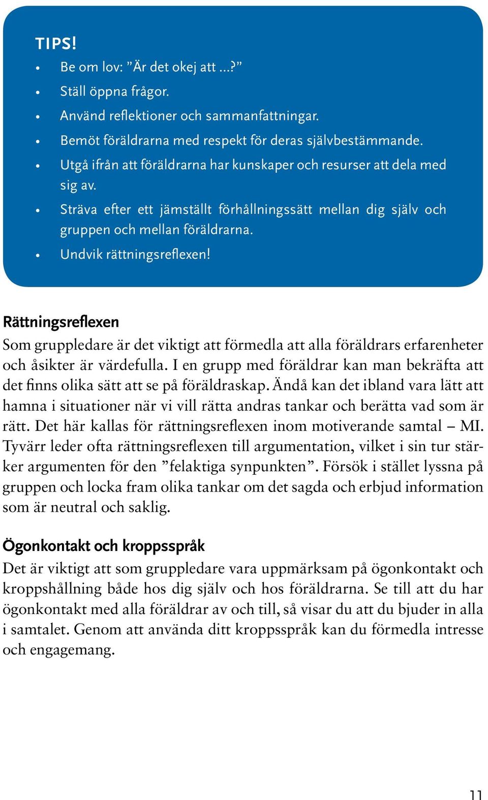 Rättningsreflexen Som gruppledare är det viktigt att förmedla att alla föräldrars erfarenheter och åsikter är värdefulla.