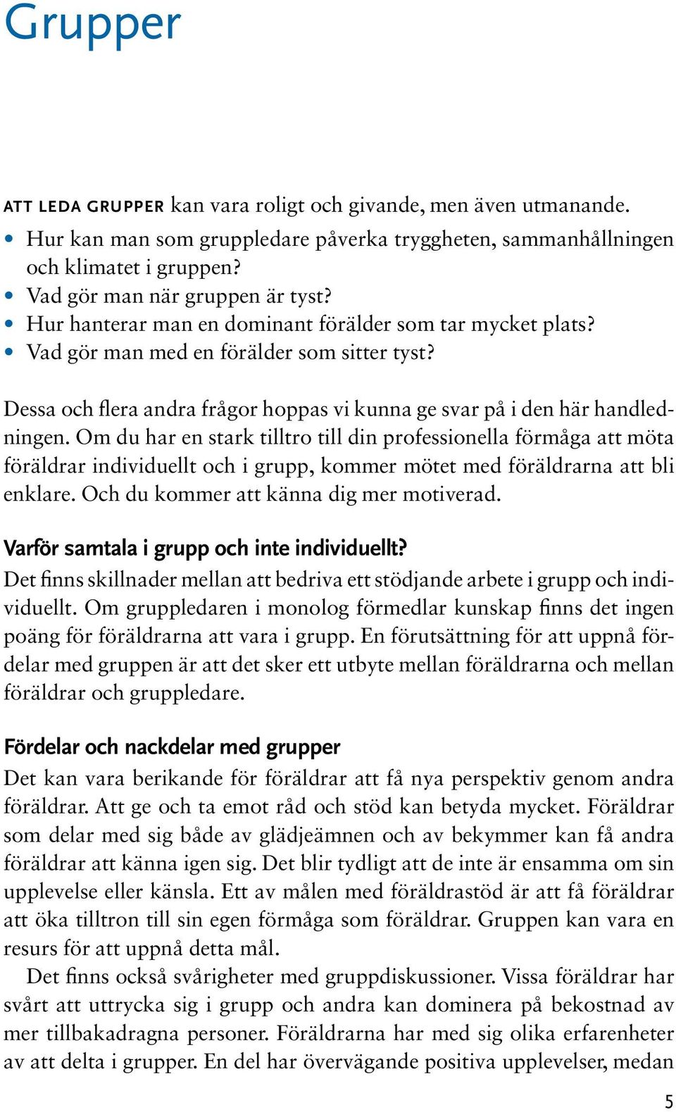 Om du har en stark tilltro till din professionella förmåga att möta föräldrar individuellt och i grupp, kommer mötet med föräldrarna att bli enklare. Och du kommer att känna dig mer motiverad.