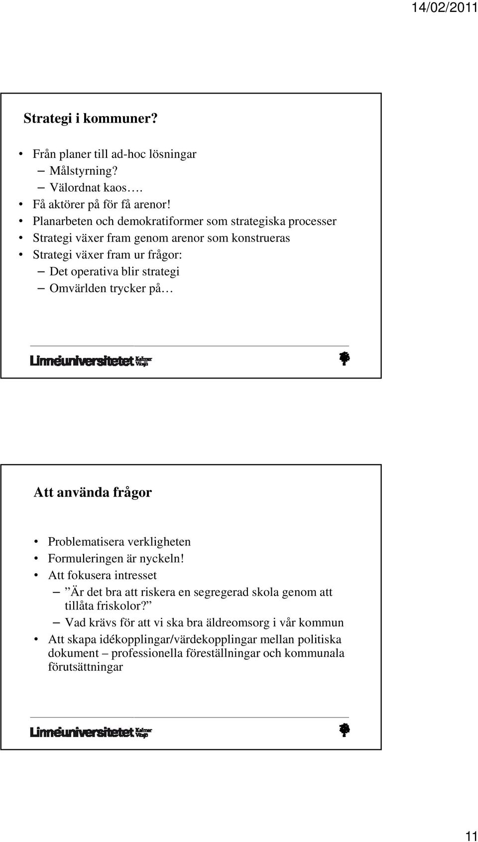 strategi Omvärlden trycker på Att använda frågor Problematisera verkligheten Formuleringen är nyckeln!