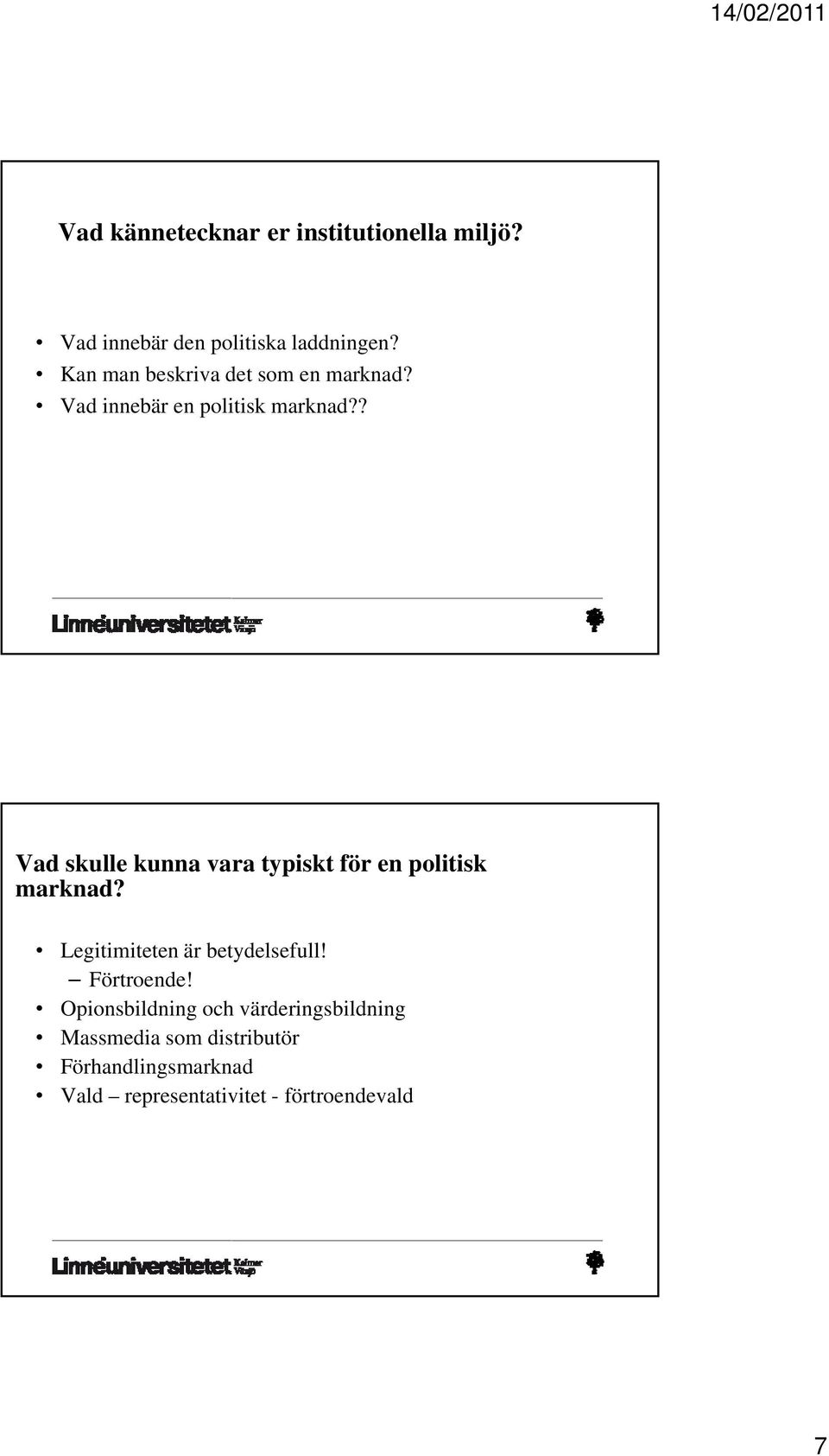 ? Vad skulle kunna vara typiskt för en politisk marknad? Legitimiteten är betydelsefull!