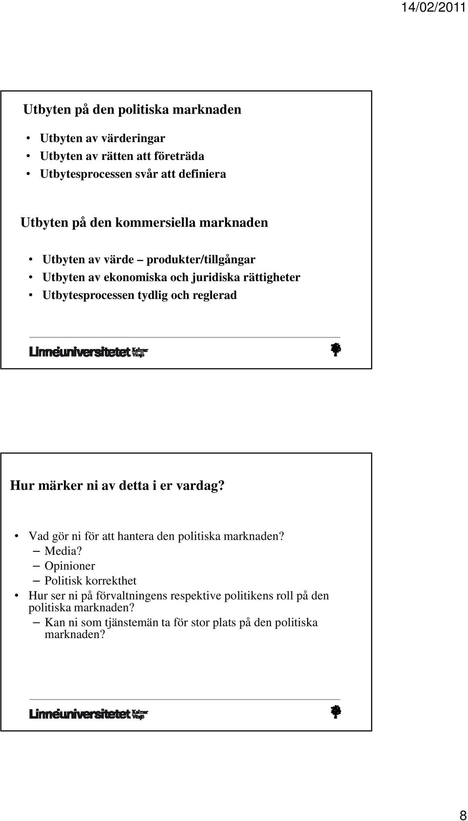 reglerad Hur märker ni av detta i er vardag? Vad gör ni för att hantera den politiska marknaden? Media?