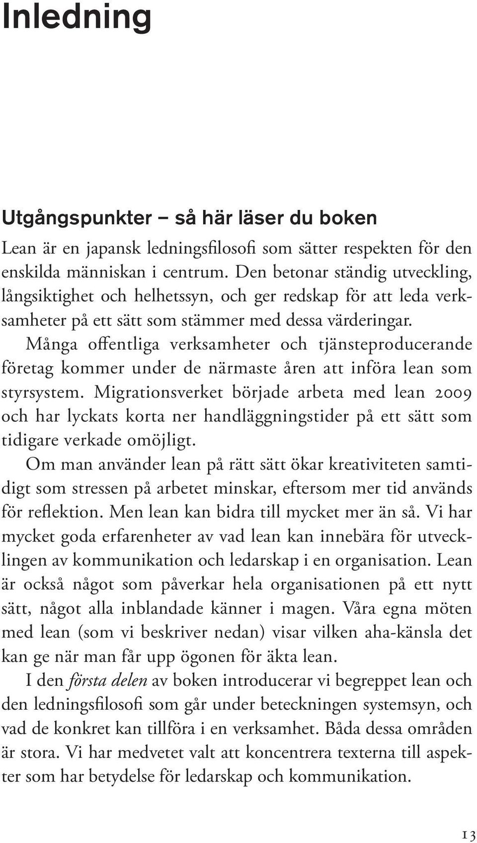 Många offentliga verksamheter och tjänsteproducerande företag kommer under de närmaste åren att införa lean som styrsystem.